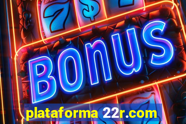 plataforma 22r.com